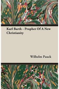 Karl Barth - Prophet of a New Christianity