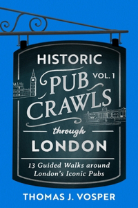 Historic Pub Crawls Through London, Vol. 1