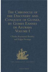 The Chronicle of the Discovery and Conquest of Guinea. Written by Gomes Eannes de Azurara