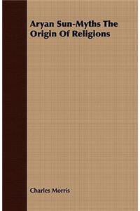 Aryan Sun-Myths the Origin of Religions