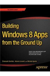 Building Windows 8.1 Apps from the Ground Up