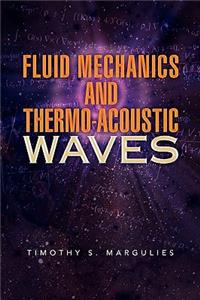 Fluid Mechanics and Thermo-Acoustic Waves