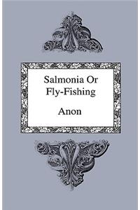 Salmonia Or Fly-Fishing - In A Series Of Conversations With Some Accounts Of The Habits Of Fishes Belonging To The Genus Salmo. Consolation In Travel Or The Last Days Of A Philospher