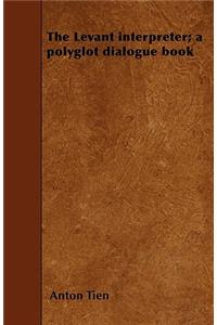 The Levant interpreter; a polyglot dialogue book