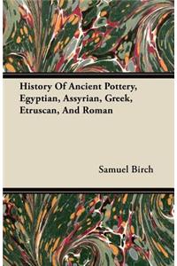 History Of Ancient Pottery, Egyptian, Assyrian, Greek, Etruscan, And Roman