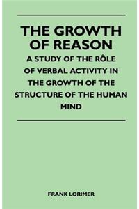 Growth of Reason - A Study of the Role of Verbal Activity in the Growth of the Structure of the Human Mind