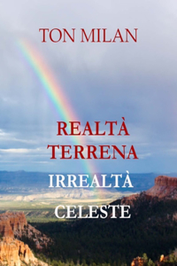 Realtà Terrena, Irrealtà Celeste