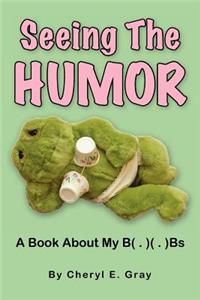Seeing The Humor: A Book About My B( . )( . )Bs