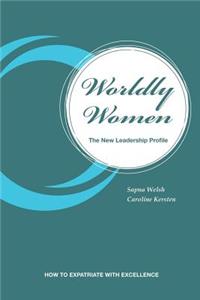 Worldly Women - The New Leadership Profile: How to Expatriate with Excellence