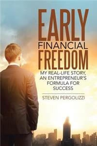 Early Financial Freedom: My Real-Life Story, An Entrepreneur's Formula for Success