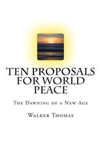 Ten Proposals for World Peace: The Dawning of a New Age
