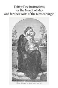 Thirty-Two Instructions for the Month of May And for the Feasts of the Blessed Virgin