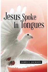 Jesus Spoke In Tongues