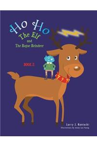 Ho Ho the Elf and the Rogue Reindeer