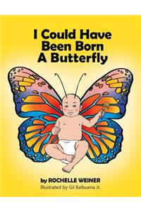 I Could Have Been Born A Butterfly