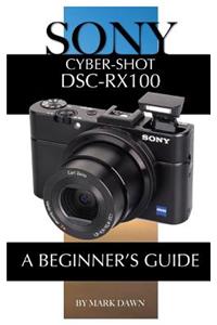 Sony Cyber-Shot Dsc-Rx100: A Beginner's Guide