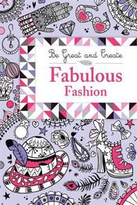 Be Great and Create: Fabulous Fashion