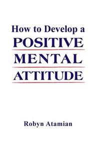How to Develop a POSITIVE MENTAL ATTITUDE