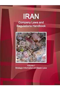 Iran Company Laws and Regulations Handbook Volume 1 Strategic Information and Basic Laws