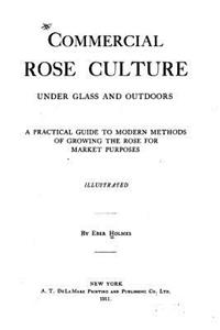 Commercial Rose Culture, Under Glass and Outdoors