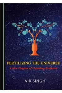 Fertilizing the Universe: A New Chapter of Unfolding Evolution