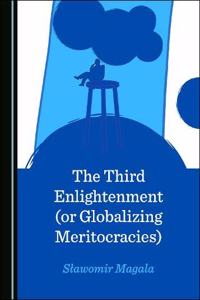 The Third Enlightenment (or Globalizing Meritocracies)