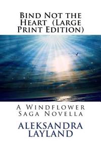 Bind Not the Heart: A Windflower Saga Novella