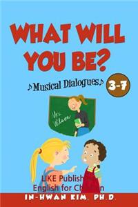 What Will You Be? Musical Dialogues