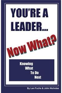 You're A Leader -Now What? Knowing What to do Next