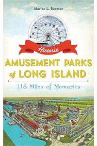 Historic Amusement Parks of Long Island: 118 Miles of Memories