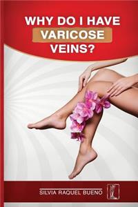Why do I have Varicose Veins?