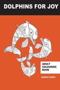 Dolphins for Joy: Adult Colouring Book