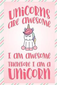 Unicorn Journal Unicorns Are Awesome I Am Awesome Therefore I Am A Unicorn