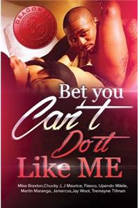 Bet You Can't Do It Like Me!