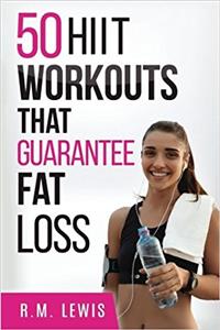 50 Hiit Workouts That Guarantee Fat Loss: Hiit Workouts That Have Been Proven to Be the Most Effective for Fat Loss: Volume 6 (Top 50 Workouts)