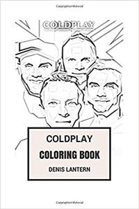 Coldplay Coloring Book: English Rock and Britpop Legends and Chris Martin and Jonny Buckland Inspired Adult Coloring Book (Coloring Book for Adults)