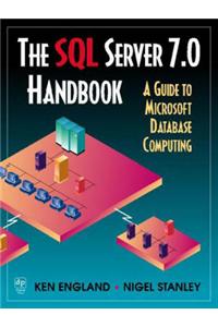 The SQL Server 7.0 Handbook: A Guide to Microsoft Database Computing