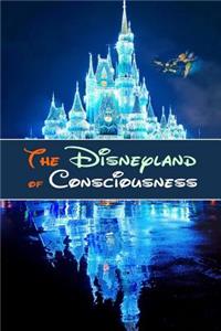 Disneyland of Consciousness