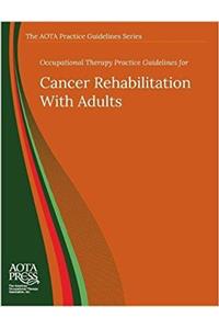 Occupational Therapy Practice Guidelines for Cancer Rehabilitation With Adults
