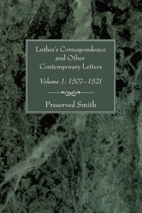 Luther's Correspondence and Other Contemporary Letters, Volume One