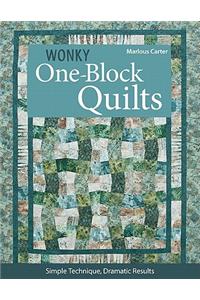 Wonky One-Block Quilts: Simple Technique, Dramatic Results