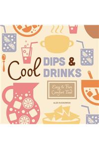 Cool Dips & Drinks: Easy & Fun Comfort Food