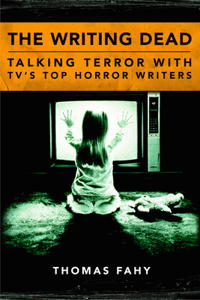 Writing Dead: Talking Terror with Tv's Top Horror Writers