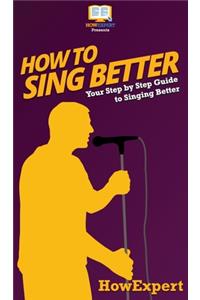 How to Sing Better
