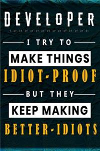 Developer I Try To Make Things Idiot Proof But They Keep Making Better Idiots