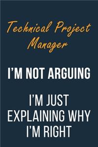 Technical Project Manager I'm not Arguing I'm Just Explaining why I'm Right