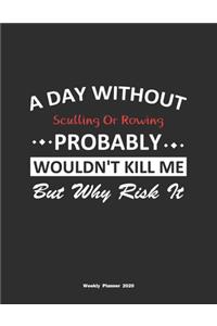 A Day Without Sculling Or Rowing Probably Wouldn't Kill Me But Why Risk It Weekly Planner 2020