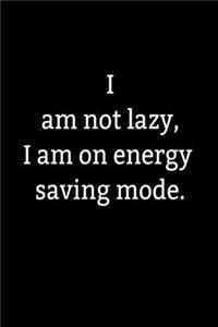 I am not lazy, I am on energy saving mode.