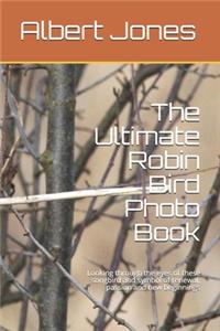 The Ultimate Robin Bird Photo Book