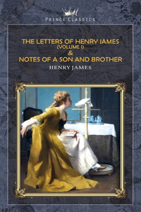 The Letters of Henry James (volume I) & Notes of a Son and Brother